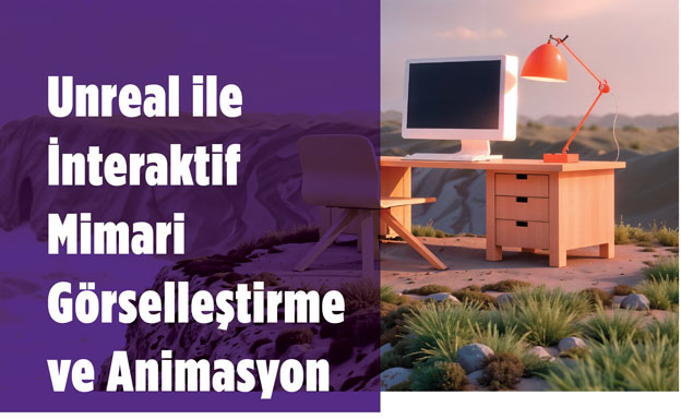 Unreal ile Mimari Görselleştirme ve Animasyon Eğitimi
